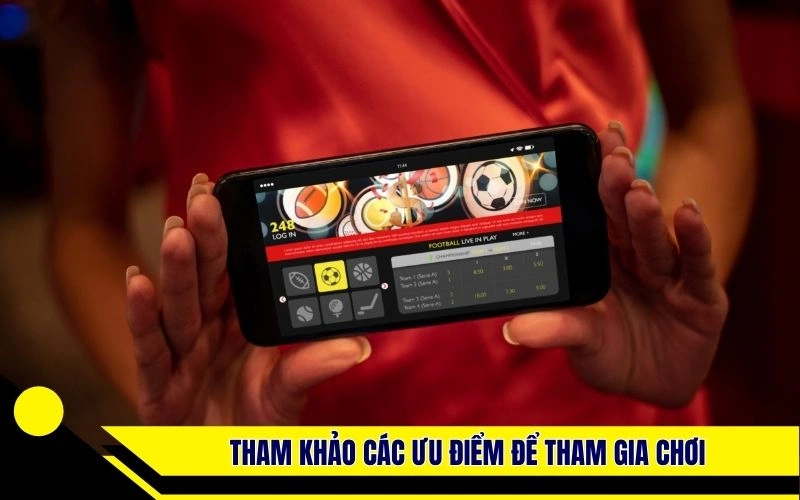 Tham khảo các ưu điểm để tham gia chơi