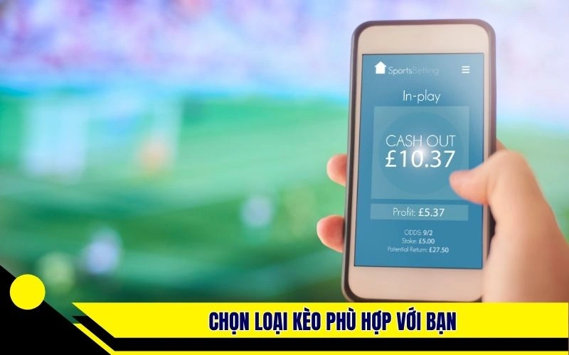 Chọn loại kèo phù hợp với bạn