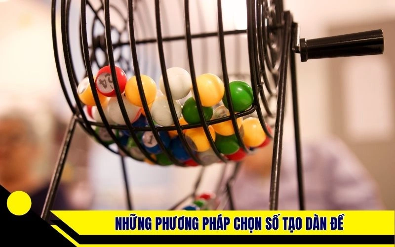 Những phương pháp chọn số tạo dàn đề hiệu quả