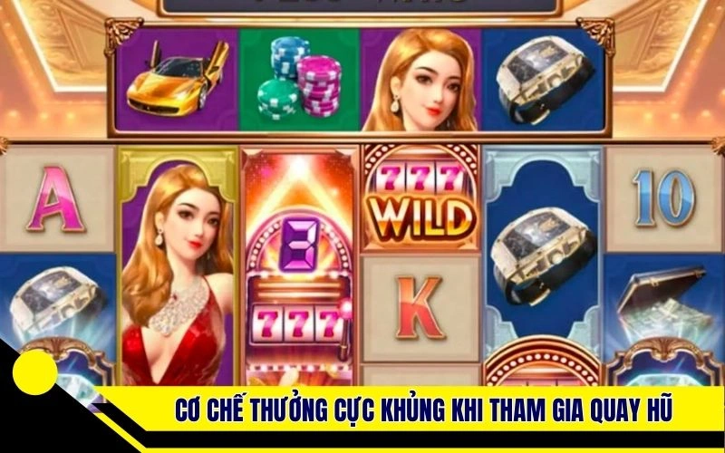 Cơ chế thưởng cực khủng khi tham gia quay hũ