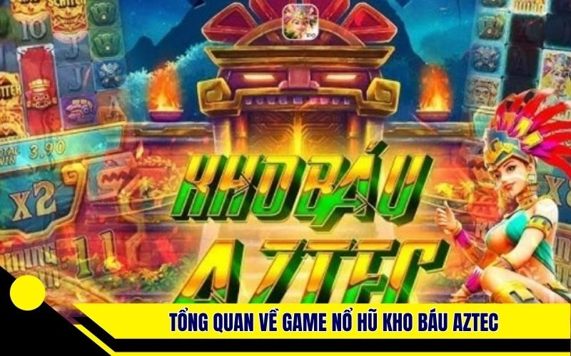 Tổng quan về game nổ hũ Kho Báu Aztec