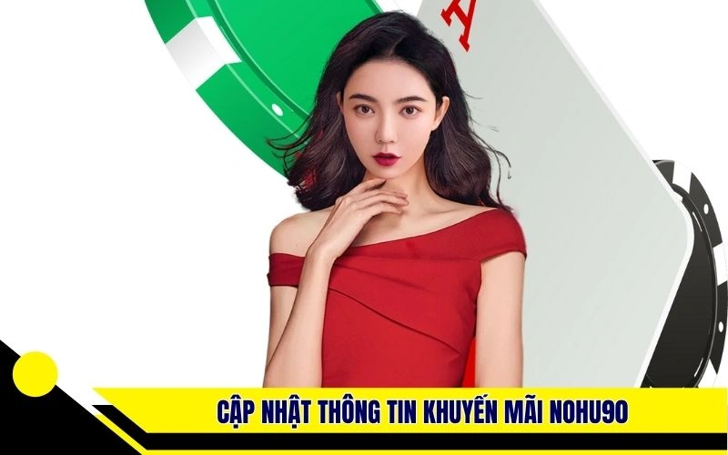 Cập nhật thông tin khuyến mãi Nohu90 nổi bật