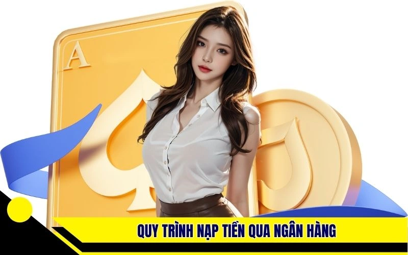 Quy trình nạp tiền qua ngân hàng 