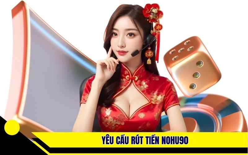 Yêu cầu khi thực hiện rút tiền Nohu90