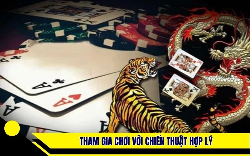 Tham gia chơi với chiến thuật hợp lý