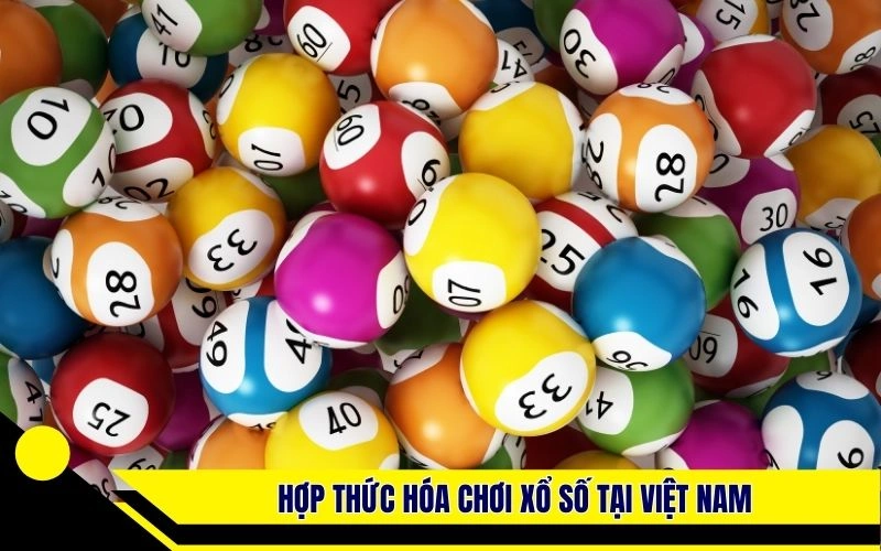 Hợp thức hóa hình thức chơi xổ số tại Việt Nam